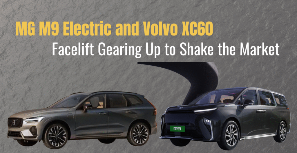 MG M9 Electric and Volvo XC60 Facelift Gearing Up to Shake the Market